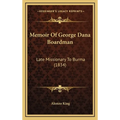 Memoir Of George Dana Boardman: Late Missionary To Burma (1834) - Hardcover