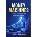 Money Machines: How Algorithms Are Shaping Finance - Paperback