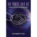 On Trust and AI: A Blueprint for Confidence in the Intelligent Enterprise - Paperback