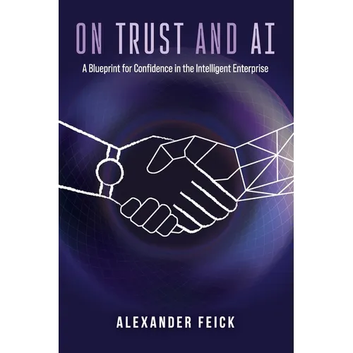 On Trust and AI: A Blueprint for Confidence in the Intelligent Enterprise - Paperback