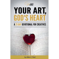 Your Art, God's Heart: A 21 Day Devotional for Creatives - Paperback