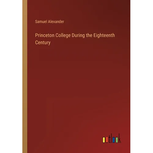 Princeton College During the Eighteenth Century - Paperback