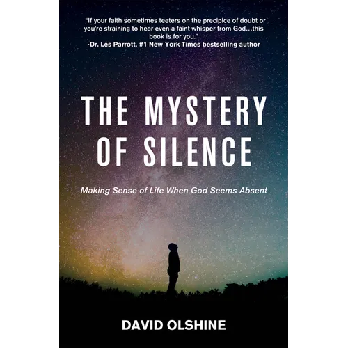 The Mystery of Silence: Making Sense of Life When God Seems Absent - Paperback