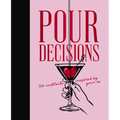 Pour Decisions: 100 Cocktails Inspired by Your Ex - Hardcover