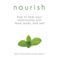 Nourish: How to Heal Your Relationship with Food, Body, and Self - Paperback
