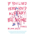 If You Lived Here You'd Already be Home: Stories - Paperback