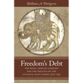 Freedom's Debt: The Royal African Company and the Politics of the Atlantic Slave Trade, 1672-1752 - Paperback