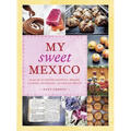 My Sweet Mexico: Recipes for Authentic Pastries, Breads, Candies, Beverages, and Frozen Treats [Abaking Book] - Hardcover