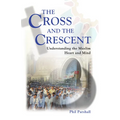 The Cross and the Crescent: Understanding the Muslim Heart & Mind - Paperback
