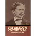 The Shadow on the Dial, and Other Essays - Hardcover