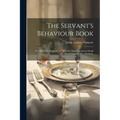 The Servant's Behaviour Book: Or, Hints On Manners and Dress for Maid Servants in Small Households, by Mrs. Motherly - Paperback