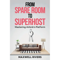 From Spare Room to Superhost: Mastering Airbnb's Platform - Paperback