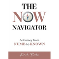The Now Navigator: A Journey from Numb to Known - Paperback
