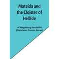 Matelda and the Cloister of Hellfde; Extracts from the Book of Matilda of Magdeburg - Paperback