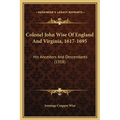 Colonel John Wise Of England And Virginia, 1617-1695: His Ancestors And Descendants (1918) - Hardcover