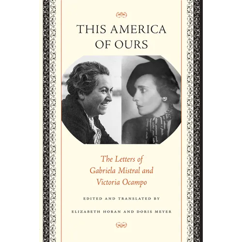 This America of Ours: The Letters of Gabriela Mistral and Victoria Ocampo - Paperback