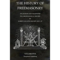 The History of Freemasonry Volume 5: Its Legends and Traditions, Its Chronological History - Paperback