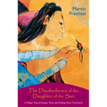 The Disobedience of the Daughter of the Sun: A Mayan Tale of Ecstasy, Time, and Finding One's True Form - Paperback