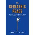 Geriatric Peace: Population Aging and the Decline of War - Hardcover