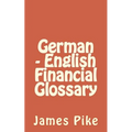 German - English Financial Glossary - Paperback