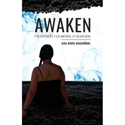 Awaken: I Suffered. I Learned. I Changed. - Paperback