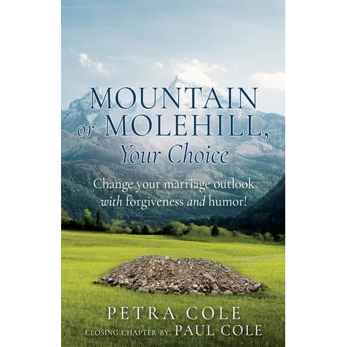 Mountain or Molehill, Your Choice: Change your marriage outlook with forgiveness and humor! - Paperback