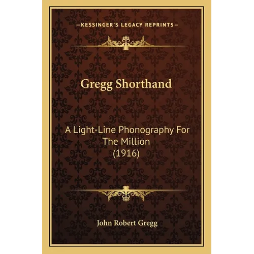 Gregg Shorthand: A Light-Line Phonography For The Million (1916) - Paperback