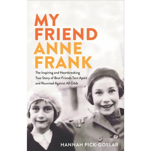 My Friend Anne Frank: The Inspiring and Heartbreaking True Story of Best Friends Torn Apart and Reunited Against All Odds - Library Binding