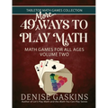 49 More Ways To Play Math: Math Games for All Ages Volume Two - Paperback