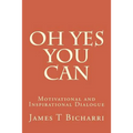 Oh Yes You Can: Motivational and Inspirational Dialogue - Paperback