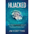 Hijacked: How Digital Distraction Took Over Your Mind and the PRECEPT Framework to Take It Back - Paperback