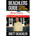 Beachlers Guide to Vehicle Care and Repair: Automotive Basics from Fluids to Flats - Paperback