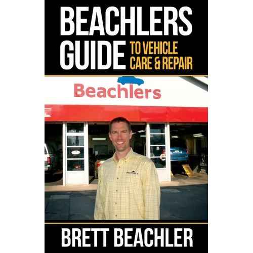 Beachlers Guide to Vehicle Care and Repair: Automotive Basics from Fluids to Flats - Paperback