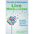Live More With Less: The Gift of Minimalism: Simplify, Declutter and Get Organized - Paperback