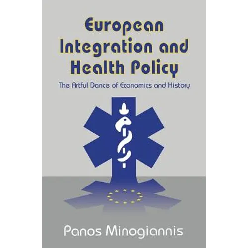 European Integration and Health Policy: The Artful Dance of Economics and History - Paperback
