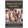 Sports and K-12 Education: Insights for Teachers, Coaches, and School Leaders - Hardcover