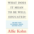 What Does It Mean to Be Well Educated?: And More Essays on Standards, Grading, and Other Follies - Paperback