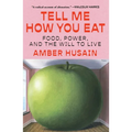 Tell Me How You Eat: Food, Power, and the Will to Live - Hardcover