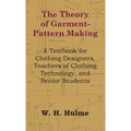 The Theory of Garment-Pattern Making - A Textbook for Clothing Designers, Teachers of Clothing Technology, and Senior Students - Hardcover