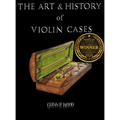 The Art & History of Violin Cases - Hardcover