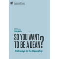 So You Want to be a Dean?: Pathways to the Deanship - Hardcover