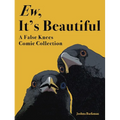 Ew, It's Beautiful: A False Knees Comic Collection - Paperback