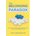 The Belonging Paradox: How to Fully Belong. No Matter Who Are, What You are or Where You are - Paperback