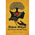 Slave Ways: The Chains We Still Carry - Paperback