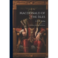 Macdonald of the Isles; a Romance of the Past and Present - Paperback