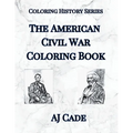 The American Civil War Coloring Book: History Coloring Book for Teens and Adults - Paperback