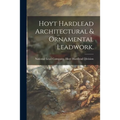 Hoyt Hardlead Architectural & Ornamental Leadwork. - Paperback