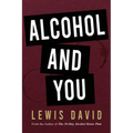 Alcohol and You - 21 Ways to Control and Stop Drinking: How to Give Up Your Addiction and Quit Alcohol - Paperback