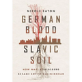 German Blood, Slavic Soil: How Nazi Königsberg Became Soviet Kaliningrad - Hardcover