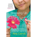 Breaking Up with Perfect: Kiss Perfection Good-Bye and Embrace the Joy God Has in Store for You - Paperback